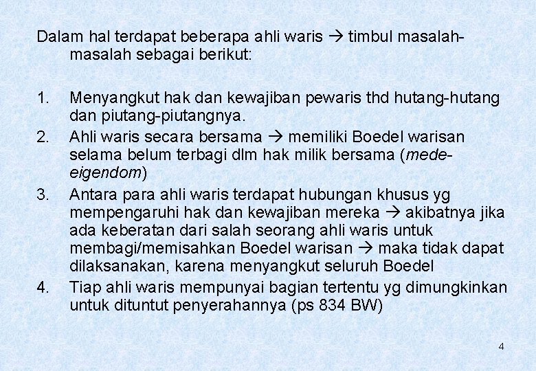 Dalam hal terdapat beberapa ahli waris timbul masalah sebagai berikut: 1. 2. 3. 4.