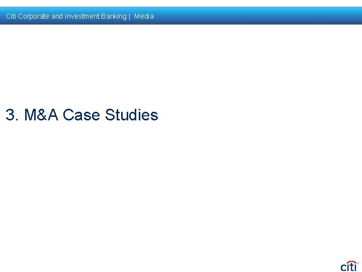 Citi Corporate and Investment Banking | Media 3. M&A Case Studies 