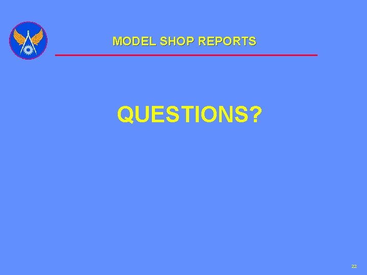 MODEL SHOP REPORTS QUESTIONS? 22 