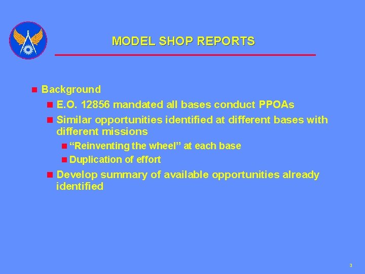 MODEL SHOP REPORTS n Background n E. O. 12856 mandated all bases conduct PPOAs