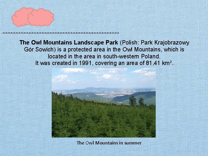 ↝↝↝↝↝↝↝↝↝↝↝↝↝↝↝↝↝↝↝↝↝↝↝ The Owl Mountains Landscape Park (Polish: Park Krajobrazowy Gór Sowich) is a protected