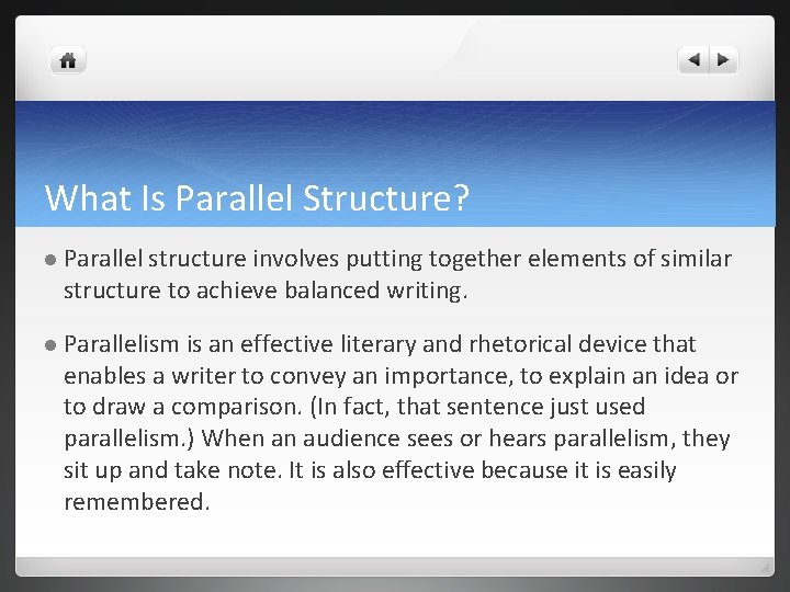 What Is Parallel Structure? l Parallel structure involves putting together elements of similar structure