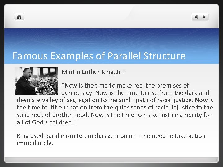 Famous Examples of Parallel Structure Martin Luther King, Jr. : “Now is the time