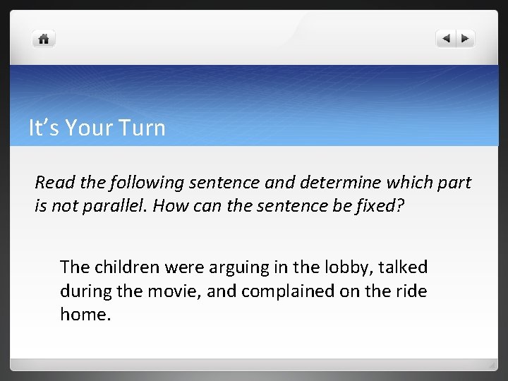 It’s Your Turn Read the following sentence and determine which part is not parallel.