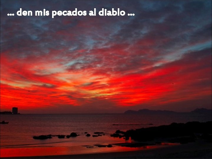 … den mis pecados al diablo … 