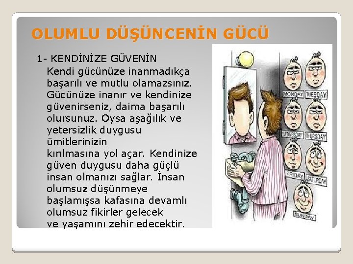 OLUMLU DÜŞÜNCENİN GÜCÜ 1 - KENDİNİZE GÜVENİN Kendi gücünüze inanmadıkça başarılı ve mutlu olamazsınız.