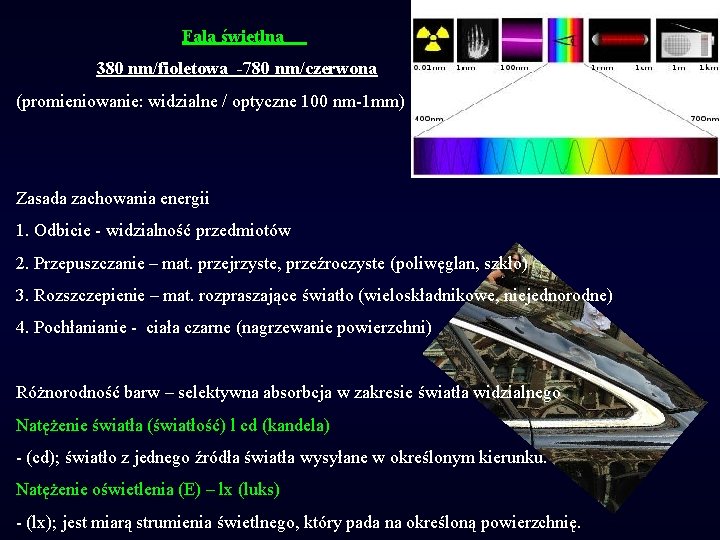 Fala świetlna 380 nm/fioletowa -780 nm/czerwona (promieniowanie: widzialne / optyczne 100 nm-1 mm) Zasada