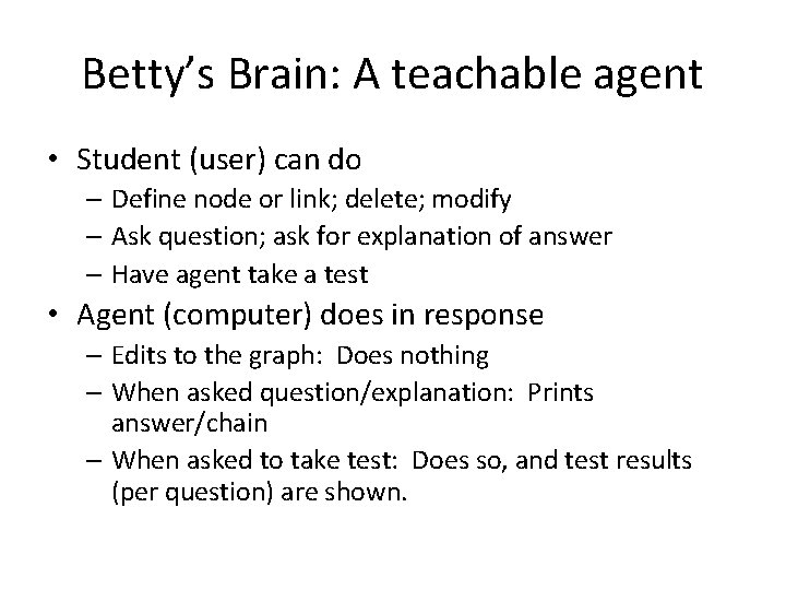 Betty’s Brain: A teachable agent • Student (user) can do – Define node or