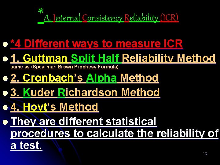 *A. Internal Consistency Reliability (ICR) l *4 Different ways to measure ICR l 1.