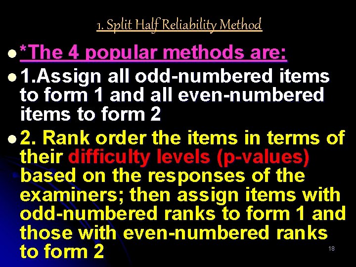 1. Split Half Reliability Method l *The 4 popular methods are: l 1. Assign