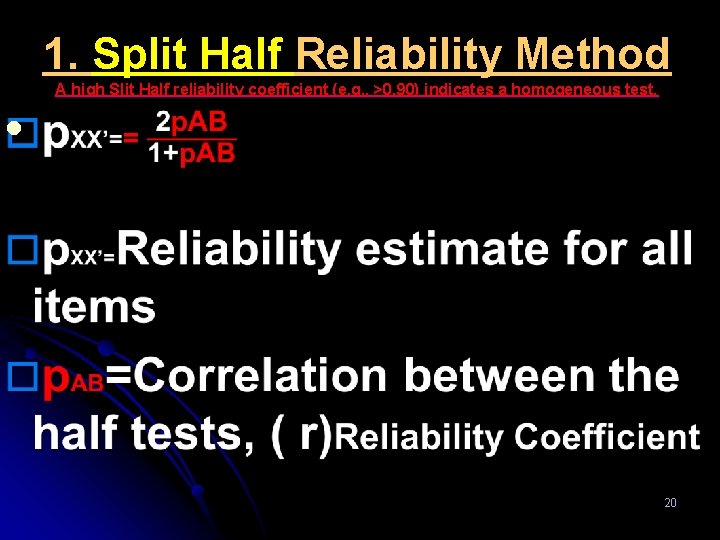 1. Split Half Reliability Method A high Slit Half reliability coefficient (e. g. ,