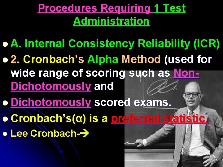 Procedures Requiring 1 Test Administration l A. Internal Consistency Reliability (ICR) l 2. Cronbach’s