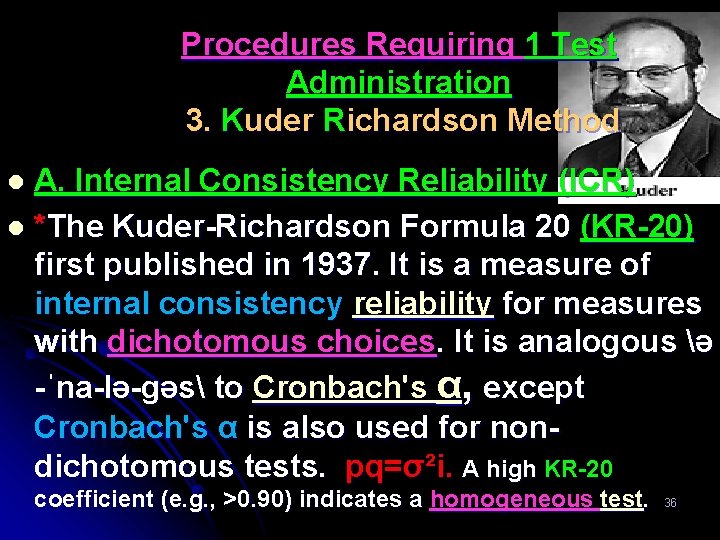 Procedures Requiring 1 Test Administration 3. Kuder Richardson Method A. Internal Consistency Reliability (ICR)