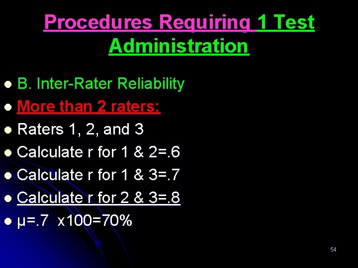 Procedures Requiring 1 Test Administration B. Inter-Rater Reliability l More than 2 raters: l