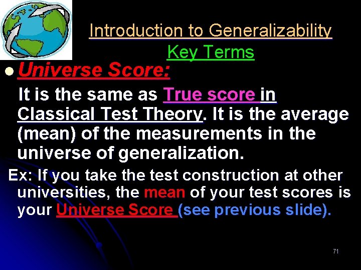 Introduction to Generalizability Key Terms l Universe Score: It is the same as True