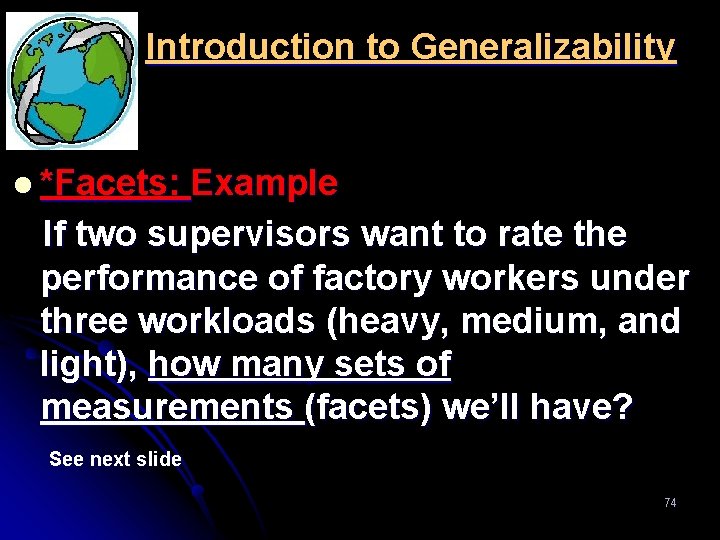 Introduction to Generalizability l *Facets: Example If two supervisors want to rate the performance