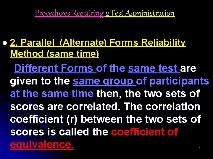 Procedures Requiring 2 Test Administration l 2. Parallel (Alternate) Forms Reliability Method (same time)