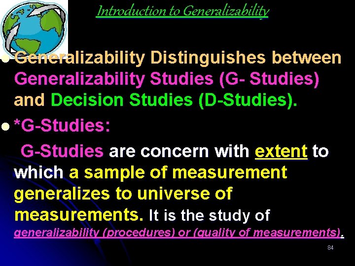 Introduction to Generalizability l Generalizability Distinguishes between Generalizability Studies (G- Studies) and Decision Studies