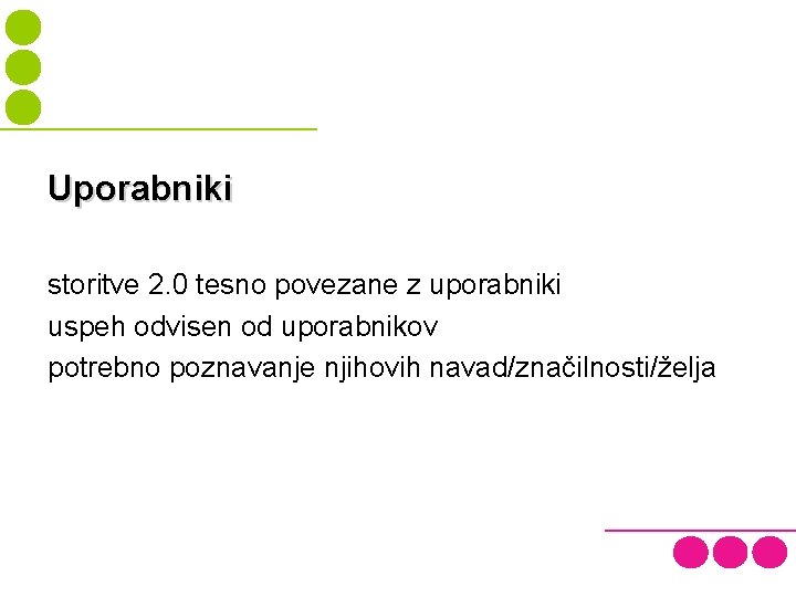 Uporabniki storitve 2. 0 tesno povezane z uporabniki uspeh odvisen od uporabnikov potrebno poznavanje