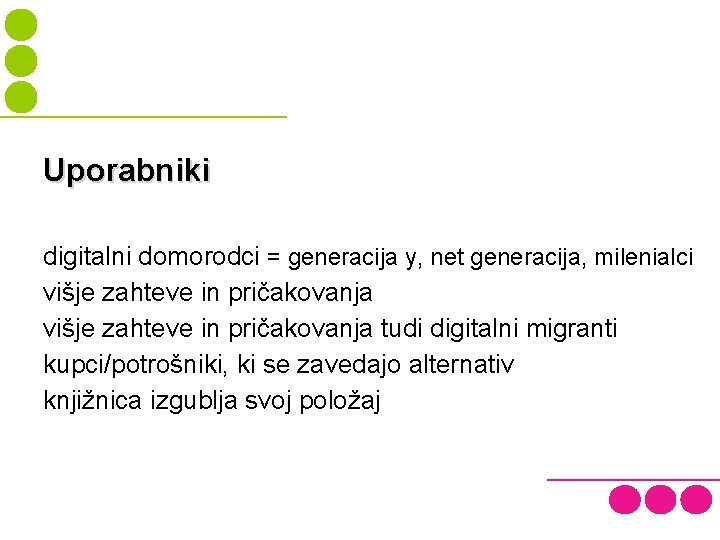 Uporabniki digitalni domorodci = generacija y, net generacija, milenialci višje zahteve in pričakovanja tudi