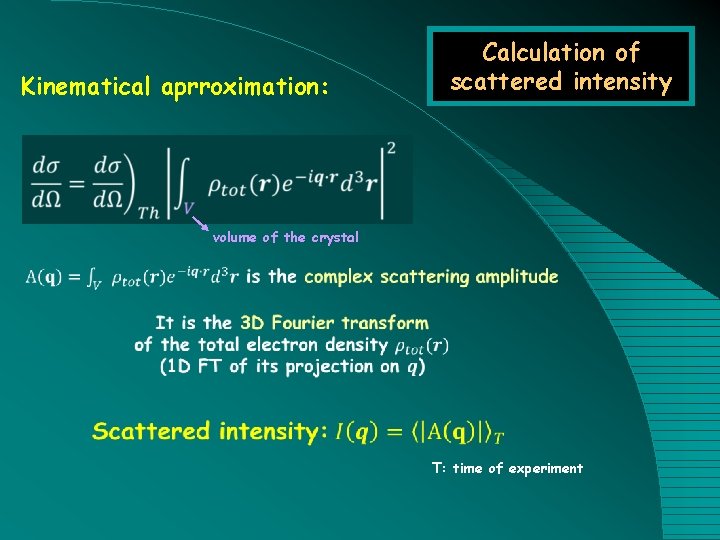 Kinematical aprroximation: Calculation of scattered intensity volume of the crystal T: time of experiment