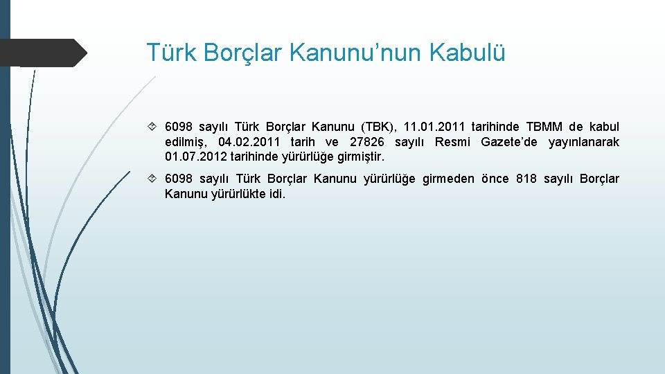 Türk Borçlar Kanunu’nun Kabulü 6098 sayılı Türk Borçlar Kanunu (TBK), 11. 01. 2011 tarihinde