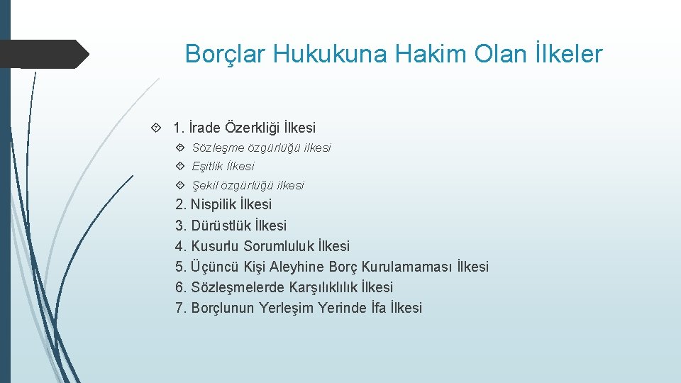 Borçlar Hukukuna Hakim Olan İlkeler 1. İrade Özerkliği İlkesi Sözleşme özgürlüğü ilkesi Eşitlik İlkesi