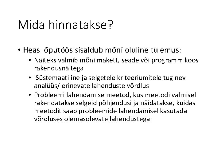 Mida hinnatakse? • Heas lõputöös sisaldub mõni oluline tulemus: • Näiteks valmib mõni makett,