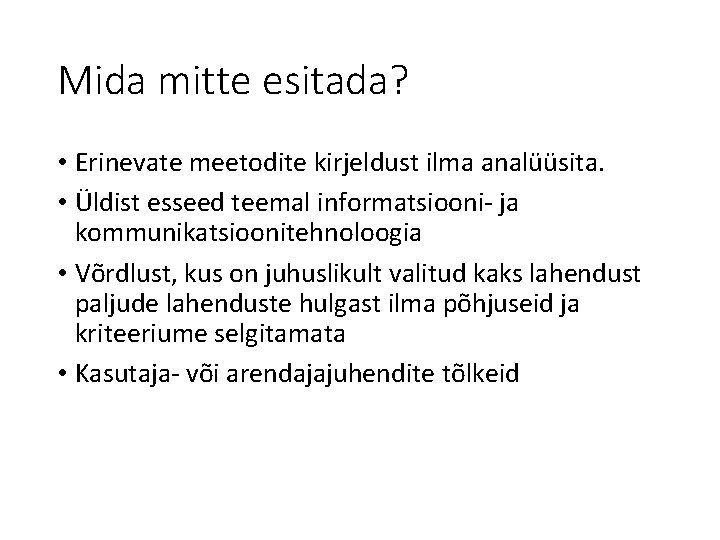 Mida mitte esitada? • Erinevate meetodite kirjeldust ilma analüüsita. • Üldist esseed teemal informatsiooni-