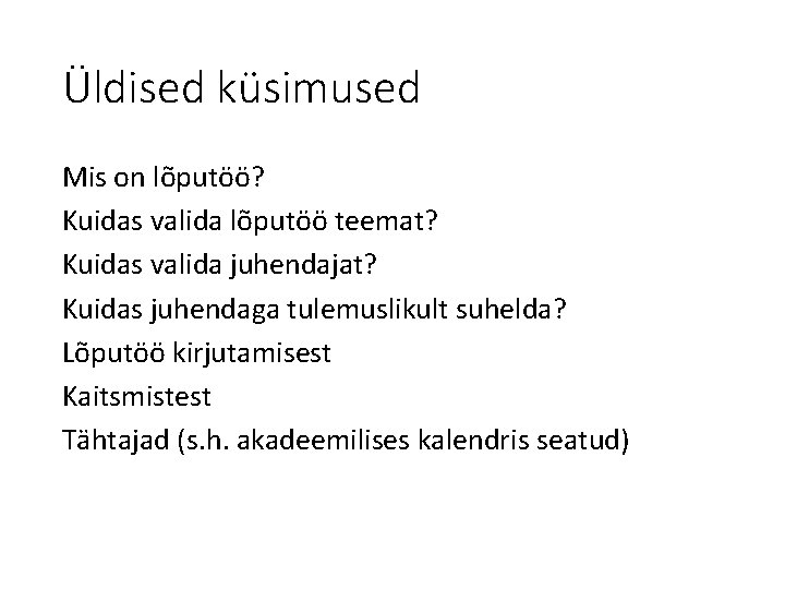 Üldised küsimused Mis on lõputöö? Kuidas valida lõputöö teemat? Kuidas valida juhendajat? Kuidas juhendaga