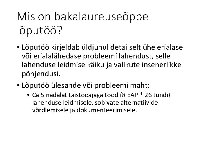 Mis on bakalaureuseõppe lõputöö? • Lõputöö kirjeldab üldjuhul detailselt ühe erialase või erialalähedase probleemi