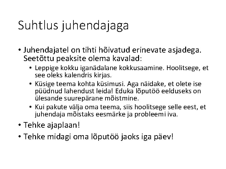 Suhtlus juhendajaga • Juhendajatel on tihti hõivatud erinevate asjadega. Seetõttu peaksite olema kavalad: •