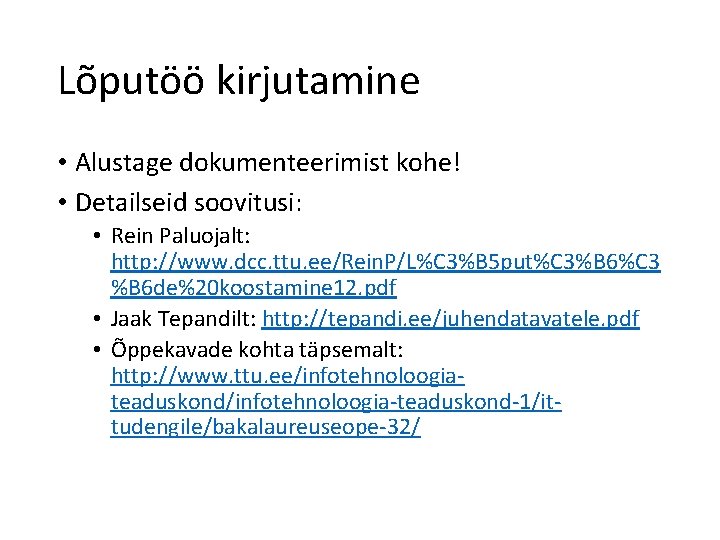 Lõputöö kirjutamine • Alustage dokumenteerimist kohe! • Detailseid soovitusi: • Rein Paluojalt: http: //www.