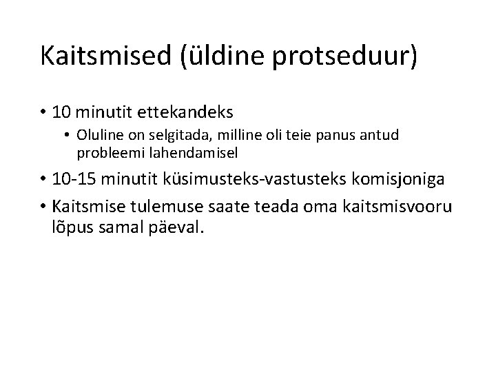 Kaitsmised (üldine protseduur) • 10 minutit ettekandeks • Oluline on selgitada, milline oli teie