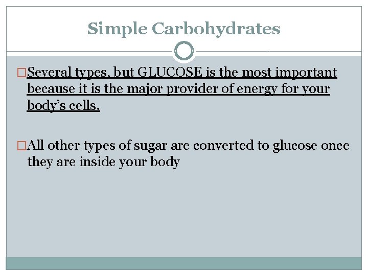 Simple Carbohydrates �Several types, but GLUCOSE is the most important because it is the