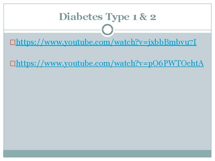 Diabetes Type 1 & 2 �https: //www. youtube. com/watch? v=jxbb. Bmbvu 7 I �https: