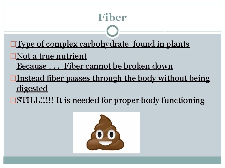 Fiber �Type of complex carbohydrate found in plants �Not a true nutrient Because. .