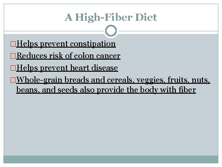 A High-Fiber Diet �Helps prevent constipation �Reduces risk of colon cancer �Helps prevent heart