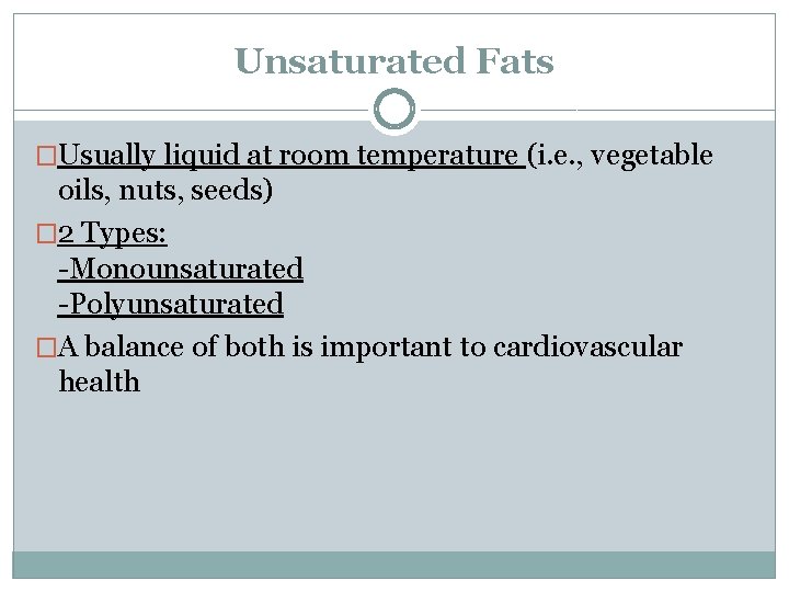 Unsaturated Fats �Usually liquid at room temperature (i. e. , vegetable oils, nuts, seeds)
