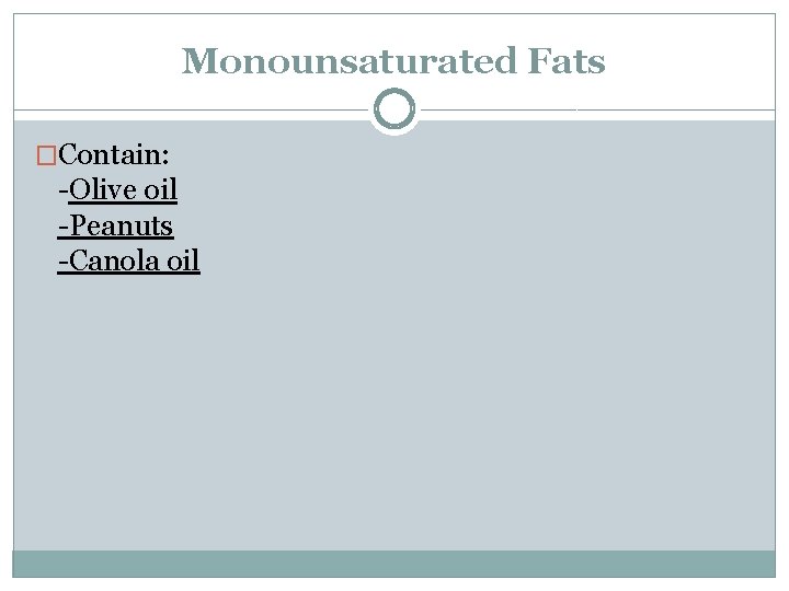 Monounsaturated Fats �Contain: -Olive oil -Peanuts -Canola oil 