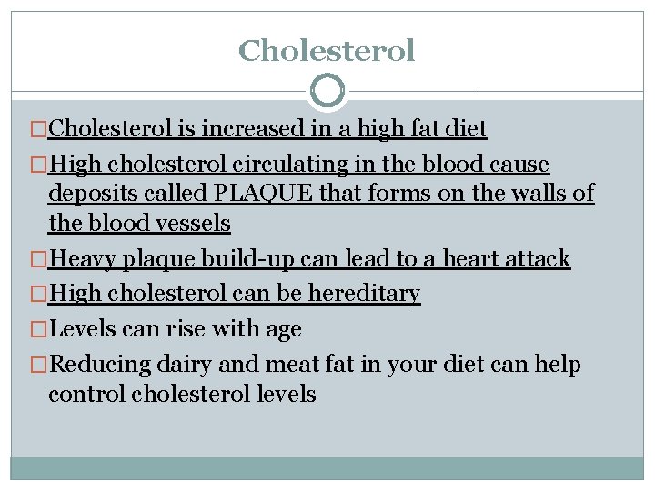 Cholesterol �Cholesterol is increased in a high fat diet �High cholesterol circulating in the