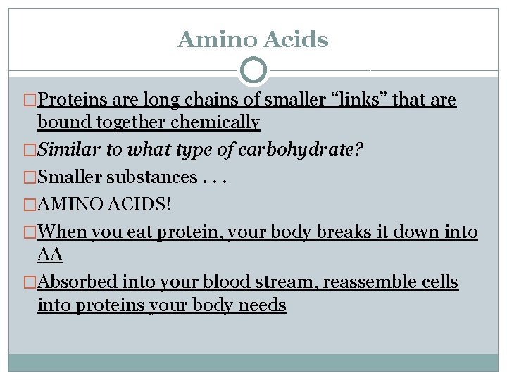 Amino Acids �Proteins are long chains of smaller “links” that are bound together chemically