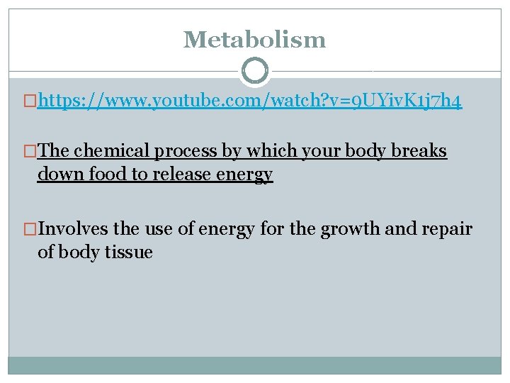 Metabolism �https: //www. youtube. com/watch? v=9 UYiv. K 1 j 7 h 4 �The