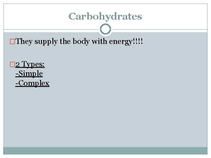 Carbohydrates �They supply the body with energy!!!! � 2 Types: -Simple -Complex 