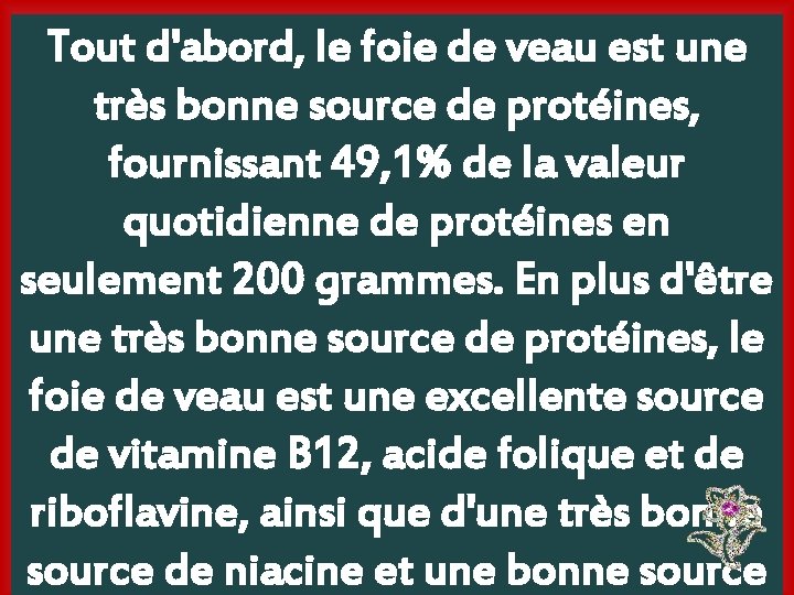 Tout d'abord, le foie de veau est une très bonne source de protéines, fournissant