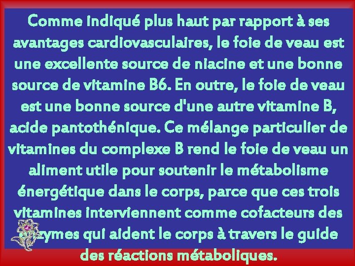 Comme indiqué plus haut par rapport à ses avantages cardiovasculaires, le foie de veau