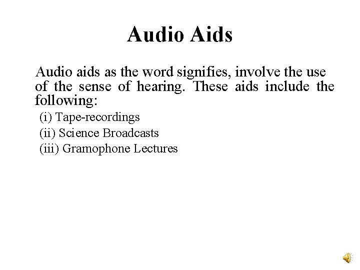 Audio Aids Audio aids as the word signifies, involve the use of the sense