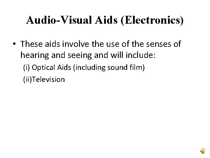 Audio-Visual Aids (Electronics) • These aids involve the use of the senses of hearing