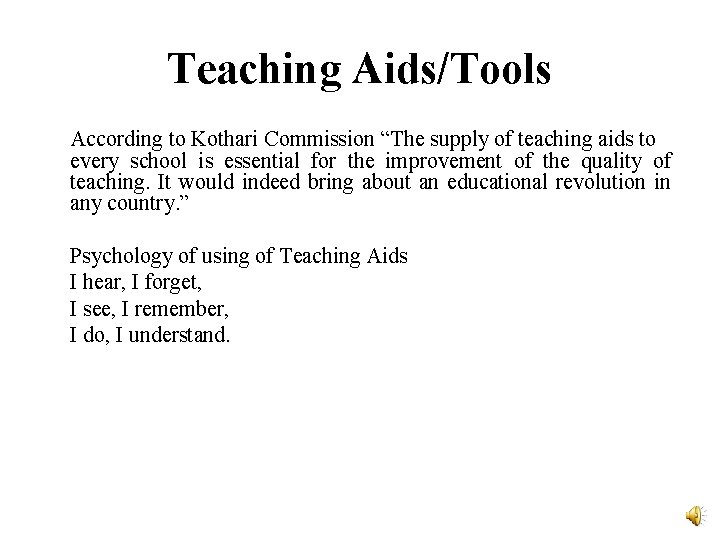 Teaching Aids/Tools According to Kothari Commission “The supply of teaching aids to every school