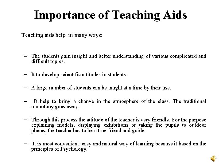 Importance of Teaching Aids Teaching aids help in many ways: – The students gain